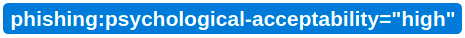 phishing:psychological-acceptability = high